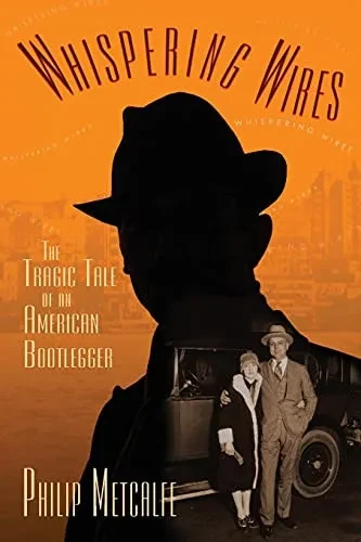 Whispering Wires: The Tragic Tale Of An American Bootlegger