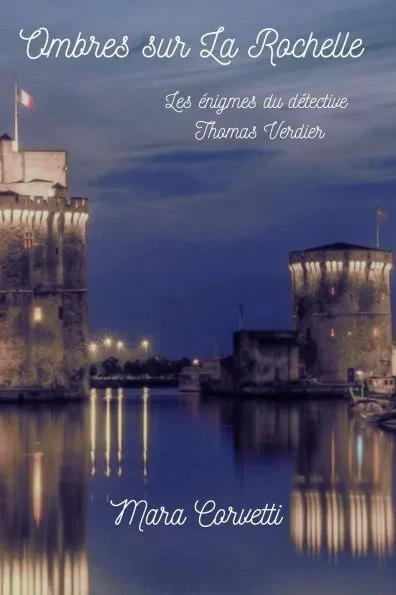 Ombres sur La Rochelle: Les énigmes du détective Thomas Verdier
