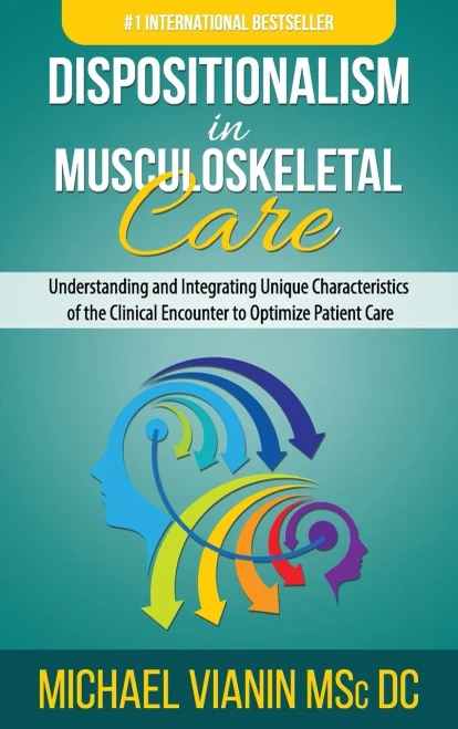 Dispositionalism In Musculoskeletal Care: Understanding And Integrating Unique Characteristics Of The Clinical Encounter To Optimize Patient Care