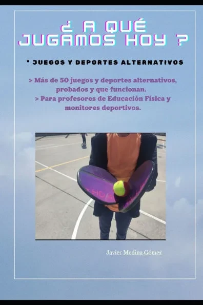 ¿ A qué jugamos hoy?: Juegos y deportes alternativos
