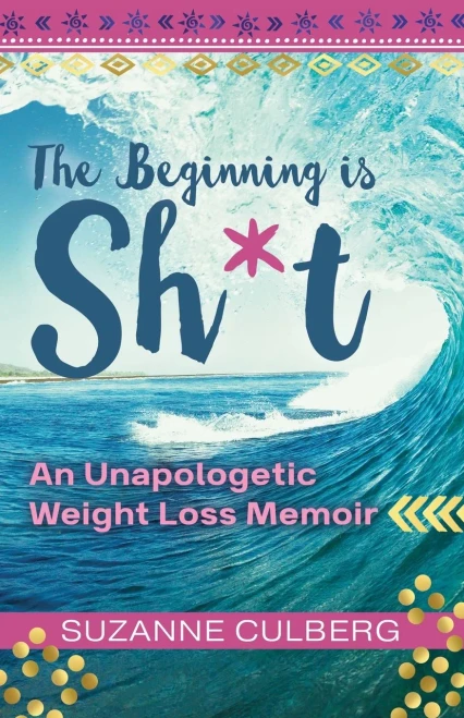 The Beginning Is Sh*T: An Unapologetic Weight Loss Memoir