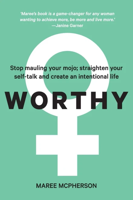 Worthy: Stop Mauling Your Mojo; Straighten Your Self-Talk And Create An Intentional Life
