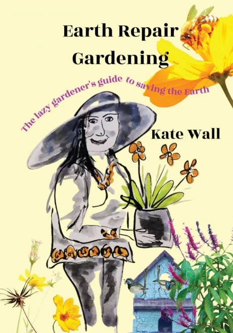 Earth Repair Gardening; The Lazy Gardener'S Guide To Saving The Earth