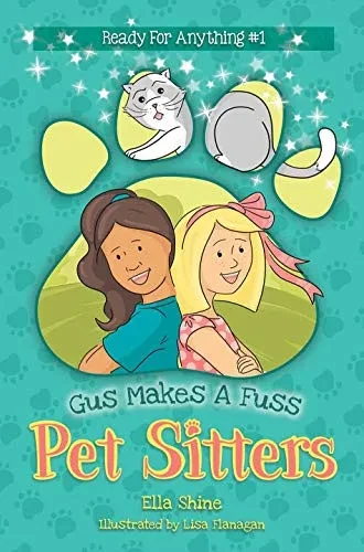 Gus Makes A Fuss: Pet Sitters: Ready For Anything #1: A Funny Junior Reader Series (Ages 5-8) With A Sprinkle Of Magic