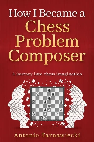 How I Became A Chess Problem Composer: A journey into chess imagination