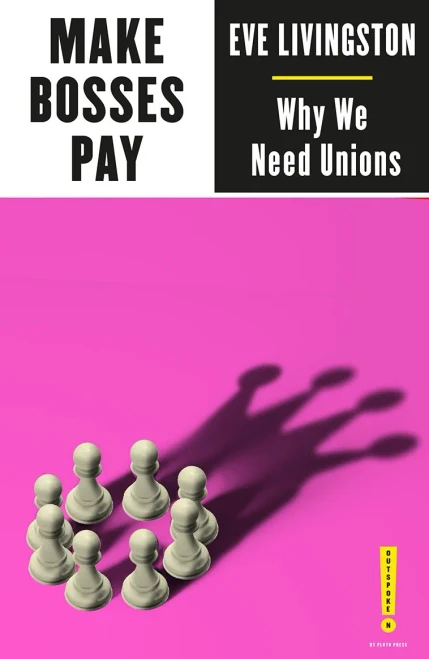 Make Bosses Pay: Why We Need Unions (Outspoken By Pluto)