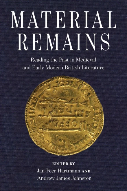 Material Remains: Reading The Past In Medieval And Early Modern British Literature (Interventions: New Studies Medieval Cult)