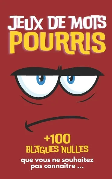 Jeux de mots POURRIS: + 100 blagues nulles que vous ne souhaitez pas connaÃ®tre ...