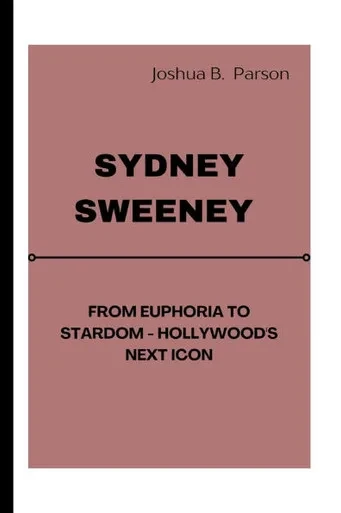 Sydney Sweeney: From Euphoria to Stardom - Hollywood's Next Icon