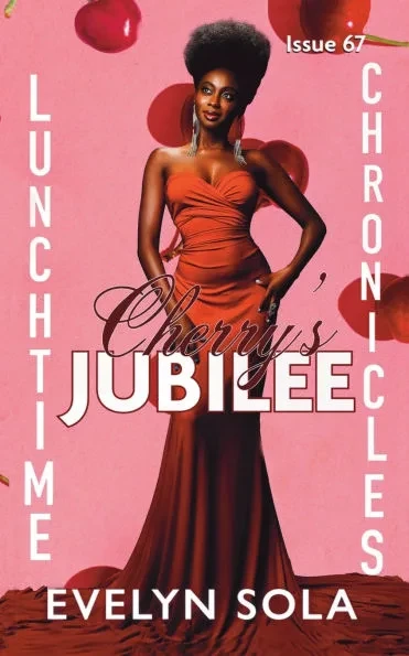 Lunchtime Chronicles: Cherry's Jubilee: Lunchtime Chronicles: Season 7