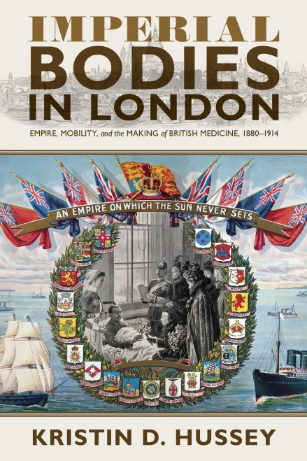 Imperial Bodies In London: Empire, Mobility, And The Making Of British Medicine, 18801914 (Sci & Culture In The Nineteenth Century)