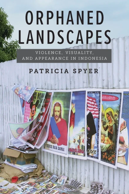 Orphaned Landscapes: Violence, Visuality, And Appearance In Indonesia