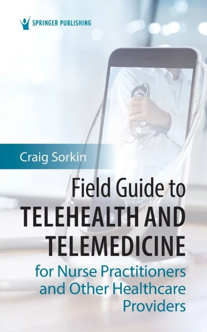 Field Guide To Telehealth And Telemedicine For Nurse Practitioners And Other Healthcare Providers