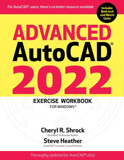 Advanced Autocad® 2022 Exercise Workbook: For Windows®