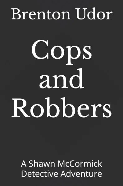 Cops and Robbers: A Shawn McCormick Detective Adventure