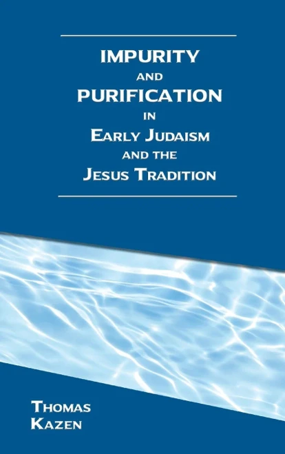 Impurity And Purification In Early Judaism And The Jesus Tradition