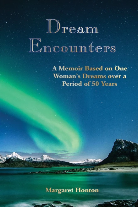 Dream Encounters: A Memoir Based On One Woman'S Dreams Over A Period Of 50 Years