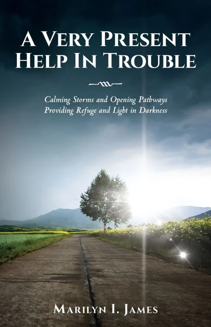 A Very Present Help In Trouble: Calming Storms And Opening Pathways Providing Refuge And Light In Darkness