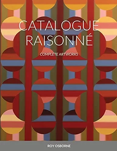 Catalogue Raisonné: Complete Artworks