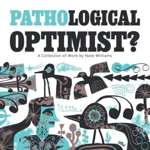 ""Pathological Optimist?"" A collection of Work by Nate Williams