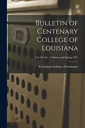 Bulletin Of Centenary College Of Louisiana; Vol. 89, No. 1; Winter And Spring 1921