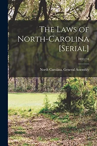 The Laws Of North-Carolina [Serial]; 1832/33