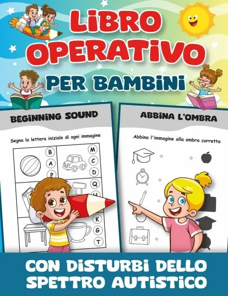 Libro Operativo per Bambini con Disturbi dello Spettro Autistico: Numerose Attività per Bambini con Disturbi dello Spettro Autistico della Scuola Mate