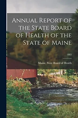 Annual Report Of The State Board Of Health Of The State Of Maine; 1885