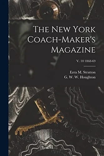 The New York Coach-Maker'S Magazine; V. 10 1868-69