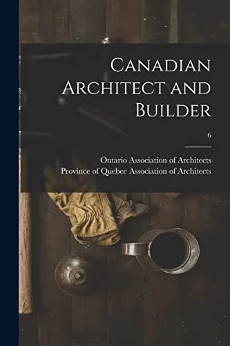 Canadian Architect And Builder; 6