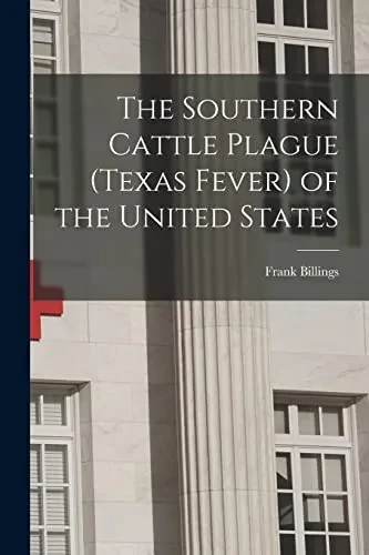 The Southern Cattle Plague (Texas Fever) Of The United States