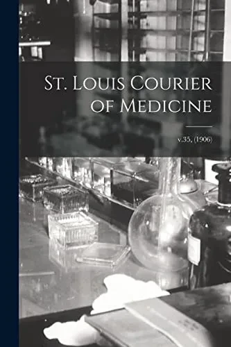 St. Louis Courier Of Medicine; V.35, (1906)