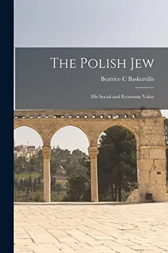 The Polish Jew: His Social And Economic Value