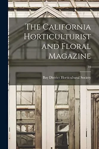 The California Horticulturist And Floral Magazine; 10