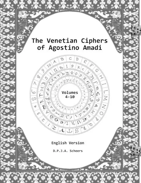 The Venetian Ciphers of Agostino Amadi: Volumes 4-10: English version