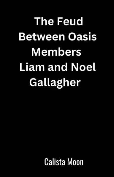 The Feud Between Oasis Members Liam and Noel Gallagher
