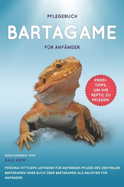 Pflegebuch FÃ¼r Bartagame FÃ¼r AnfÃ¤nger: Pogona Vitticeps Leitfaden FÃ¼r AnfÃ¤nger: Pflege Des Zentralen Bartagamen Oder Buch Ãœber Bartagamen ALS Haustier