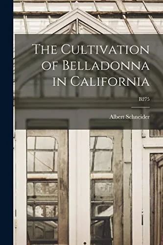 The Cultivation Of Belladonna In California; B275