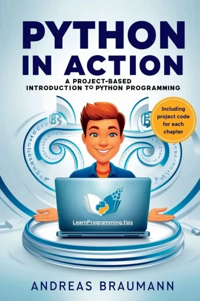 Python in Action: A Project-Based Introduction to Python Programming: Build Real-World Applications Step by Step
