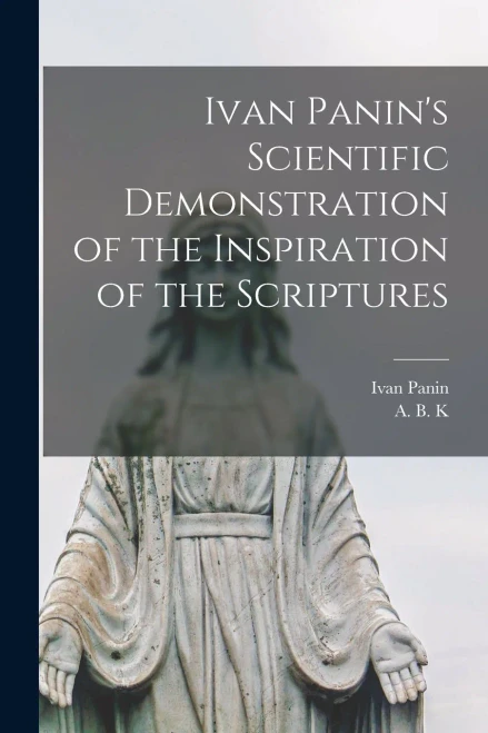Ivan Panin'S Scientific Demonstration Of The Inspiration Of The Scriptures [Microform]