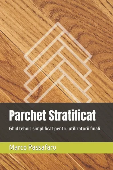 Parchet Stratificat: Ghid tehnic simplificat pentru utilizatorii finali