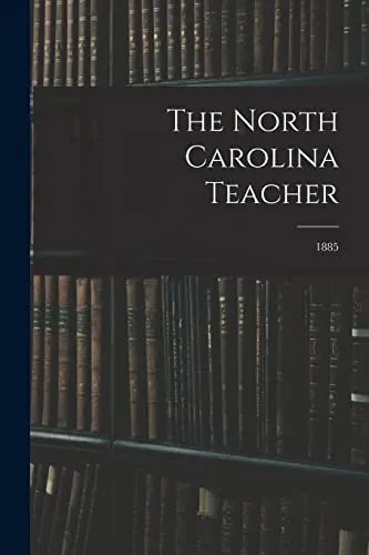 The North Carolina Teacher; 1885