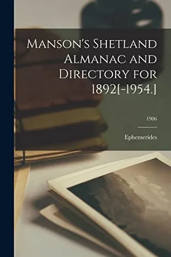 Manson'S Shetland Almanac And Directory For 1892[-1954.]; 1906