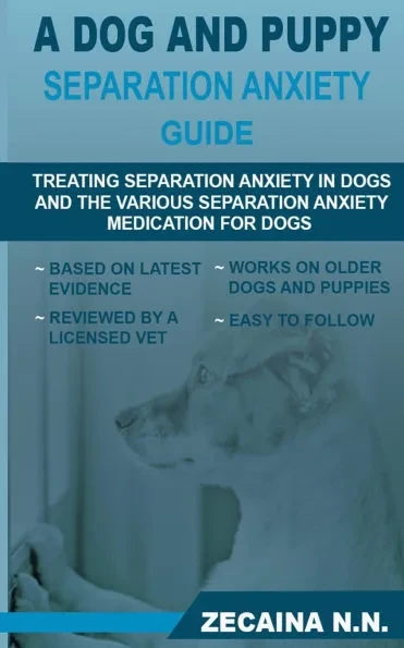 A dog and puppy separation anxiety guide: Treating separation anxiety in dogs and various separation anxiety medication for dogs