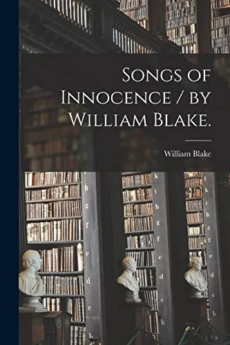 Songs Of Innocence / By William Blake.