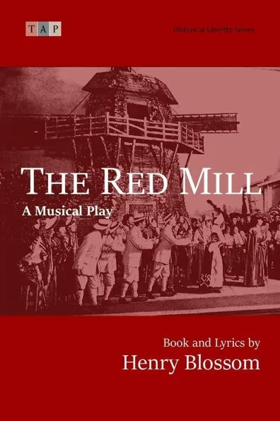 The Red Mill: A Musical Play: Complete Book and Lyrics (Historical Libretto Series)