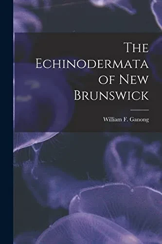 The Echinodermata Of New Brunswick [Microform]