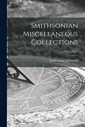 Smithsonian Miscellaneous Collections; V.152: No.4 (1967)