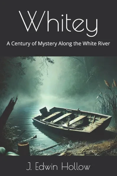 Whitey: A Century of Mystery Along the White River