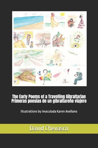 The Early Poems of a Travelling Gibraltarian / Primeras poesias de un gibraltareÃ±o viajero: Illustrations by Imaculada Karen Avellano